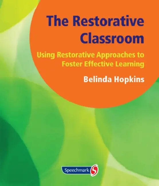 The Restorative Classroom: Using Restorative Approaches to Foster Effective Learning by Belinda Hopkins