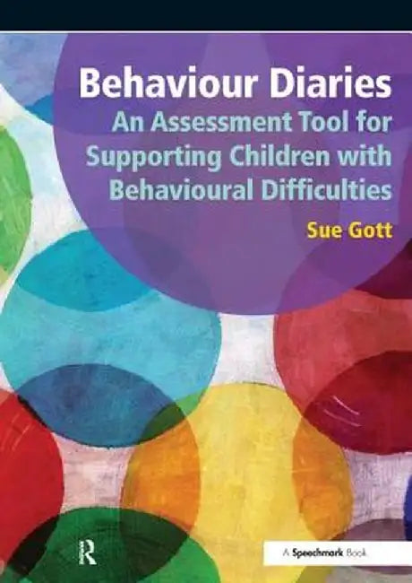 Behaviour Diaries: An Assessment Tool for Supporting Children with Behavioural Difficulties: An Assessment Tool for Supporting Children with Behaviour by Sue Gott