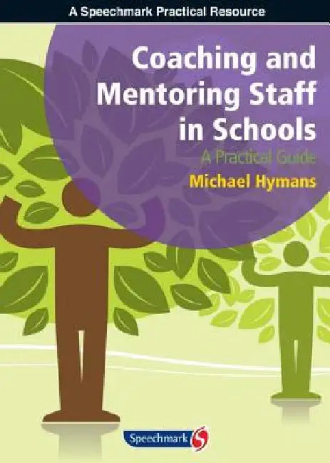 Coaching and Mentoring Staff in Schools: A Practical Guide by Michael Hymans