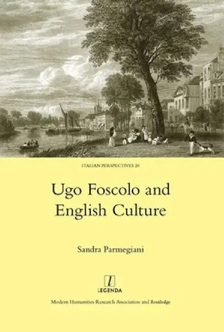 Ugo Foscolo and English Culture by Sandra Parmegiani