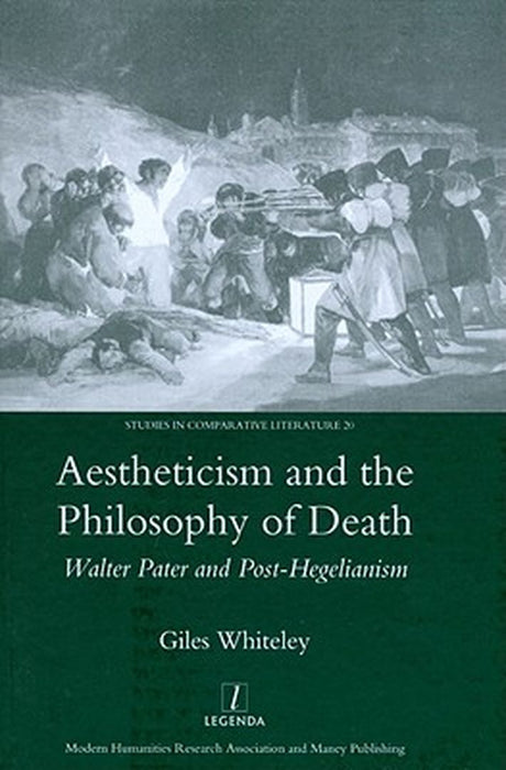Aestheticism and the Philosophy of Death: Walter Pater and Post-Hegelianism by Giles Whitely