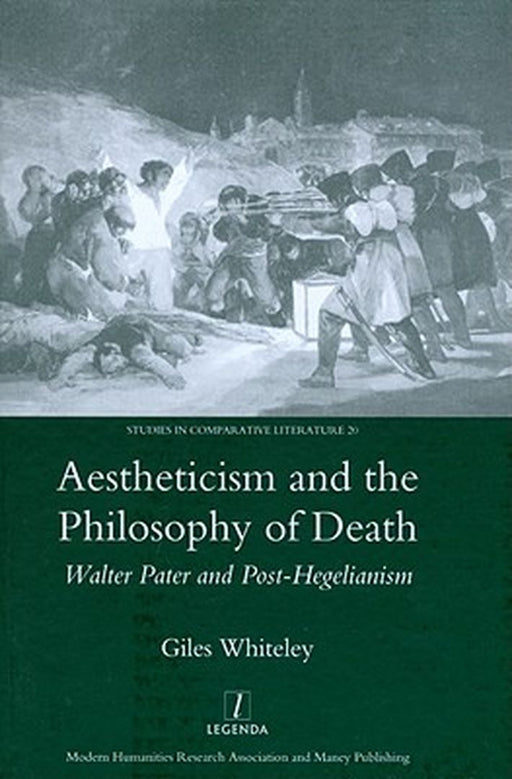 Aestheticism and the Philosophy of Death: Walter Pater and Post-Hegelianism by Giles Whitely
