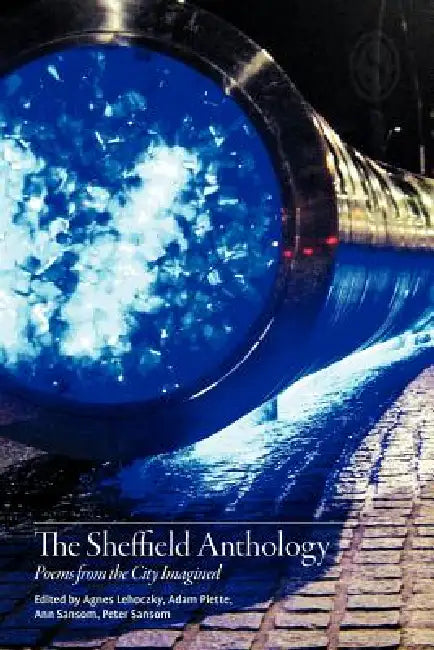 Sheffield Anthology: Poems from the City Imagined by Peter Sansom, Ann Sansom, Piette Adam