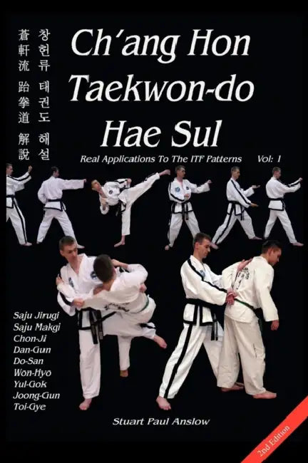Ch'ang Hon Taekwon-do Hae Sul - Real Applications To The ITF Patterns by Stuart Paul Anslow