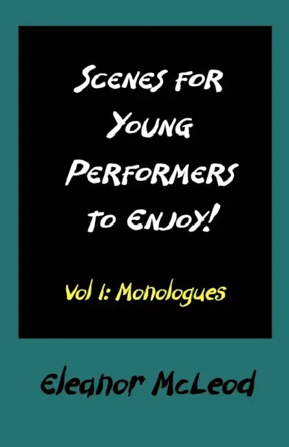 Scenes for Young Performers to Enjoy: Vol I, Monologues by Eleanor McLeod