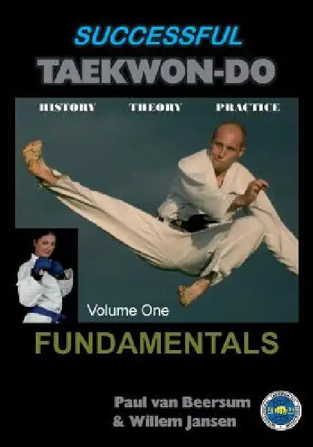 Successful Taekwon-Do: Vol 1 Fundamentals by Paul Van Beersum, Willem Jansen