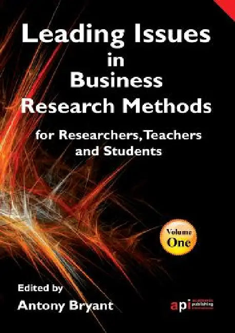 Leading Issues in Business Research Methods for Researchers, Teachers and Students by Antony Bryant, Antony Bryant