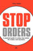 Stop Orders: A Practical Guide to Using Stop Orders for Traders and Investors by Tony Loton