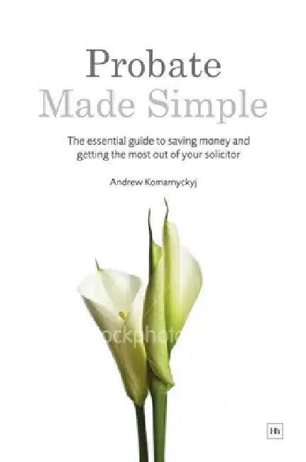 Probate Made Simple: The Essential Guide to Saving Money and Getting the Most Out of Your Solicitor by Andrew Komarnyckyj