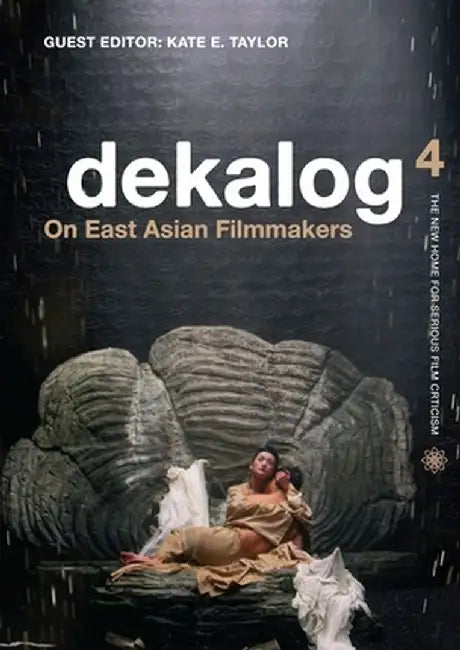 Dekalog 4: On East Asian Filmmakers by Kate Taylor