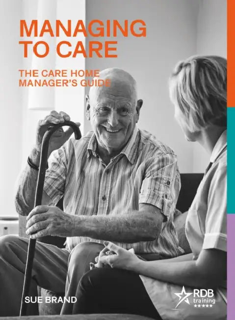 Managing to Care: The Care Home Manager's Guide by Sue Brand