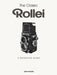 The Classic Rollei: A Definitive Guide by John Phillips