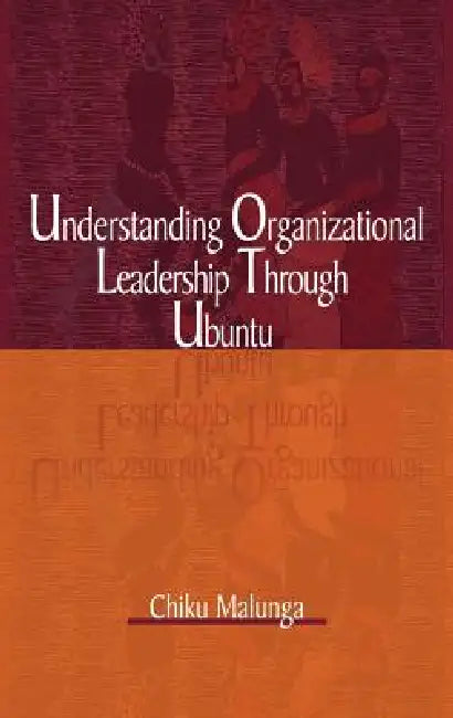 Understanding Organizational Leadership Through Ubuntu (Hb) by Chiku Malunga