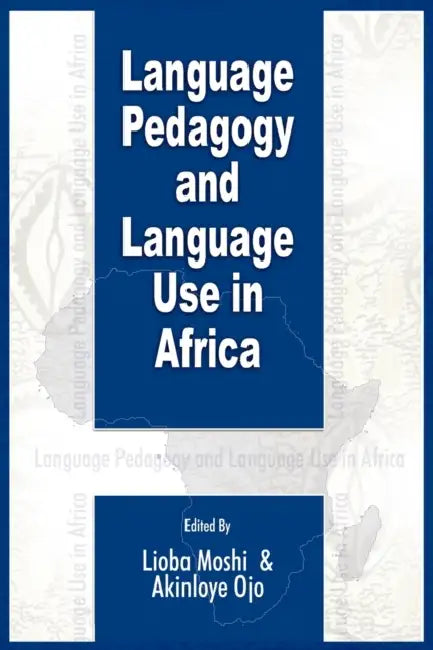 Language Pedagogy and Language Use in Africa (PB) by Lioba Moshi, Akinloye Ojo