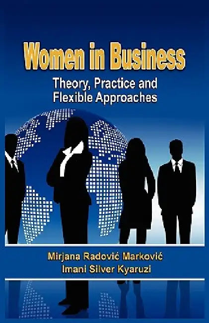 Women in Business: Theory, Practice and Flexible Approaches by Mirjana Radovi Markovi, Imani Silver Kyaruzi