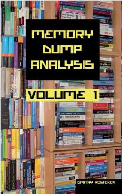 Memory Dump Analysis Anthology Collector's Revised Edition, Volume 1 by Vostokov, Dmitry
