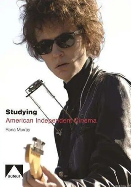 Studying American Independent Cinema by Rona Murray