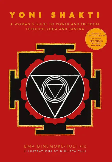 Yoni Shakti: A Woman's Guide to Power and Freedom Through Yoga and Tantra by Uma Dinsmore-Tuli