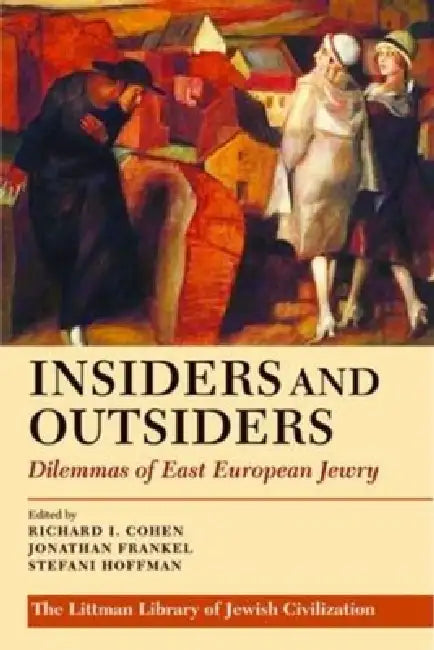 Insiders and Outsiders: Dilemmas of East European Jewry by Richard I. Cohen, Jonathan Frankel, Stefani Hoffman