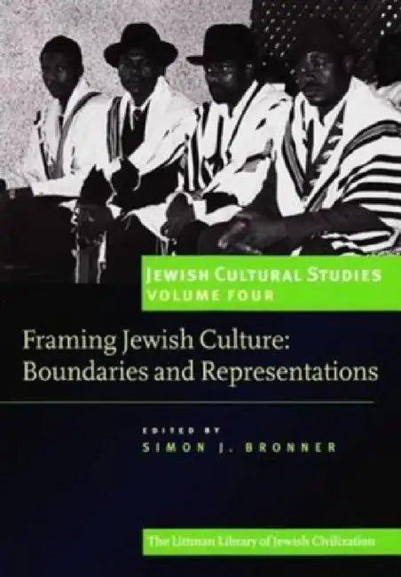 Framing Jewish Culture: Boundaries and Representations by Simon J. Bronner