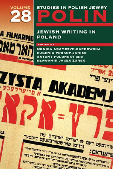 Polin: Studies in Polish Jewry Volume 28: Jewish Writing in Poland by Monika Adamczyk-Garbowska, Slawomir Jacek Zurek, Antony Polonsky