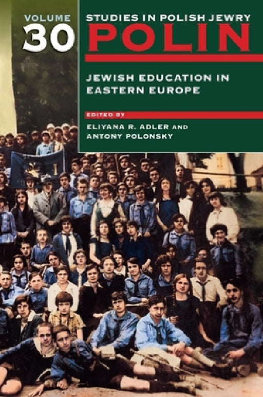 Polin: Studies in Polish Jewry Volume 30: Jewish Education in Eastern Europe by Eliyana R. Adler, Antony Polonsky