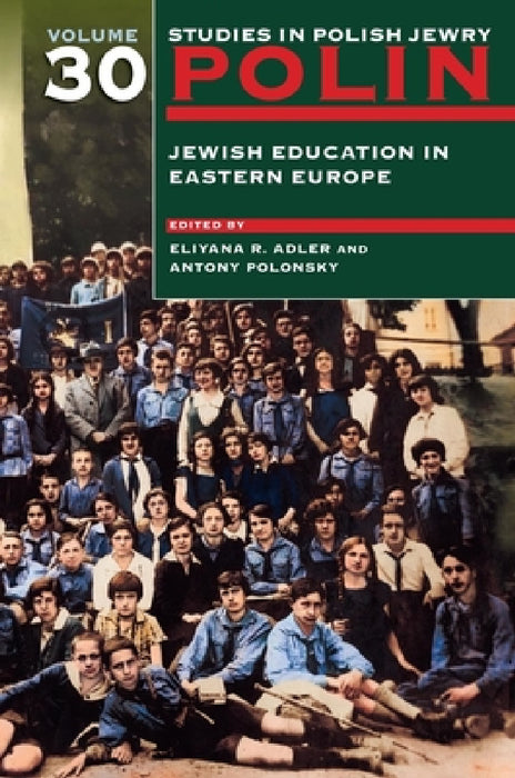 Polin: Studies in Polish Jewry Volume 30: Jewish Education in Eastern Europe by Eliyana R. Adler, Antony Polonsky