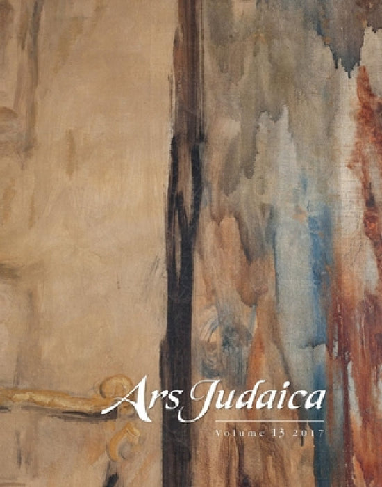 Ars Judaica: The Bar-Ilan Journal of Jewish Art, Volume 13: The Michael J. Floersheim Memorial for Jewish Art by Ilia Rodov, Sara Offenberg, Mirjam Rajner