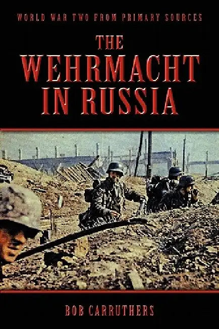 The Wehrmacht in Russia by Bob Carruthers