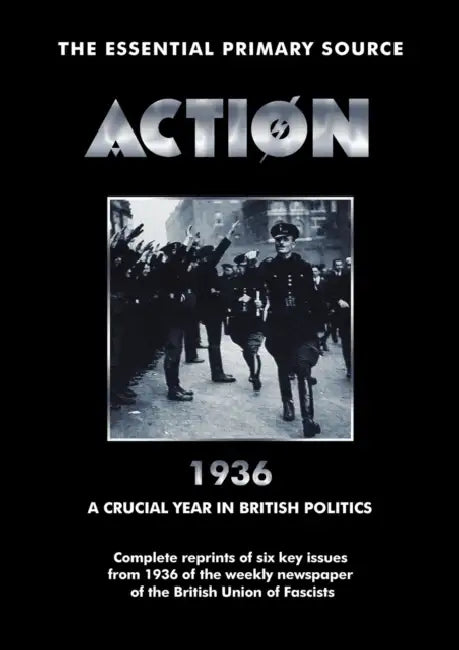 Action 1936 a Crucial Year in British Politics by Oswald Mosley, Bob Carruthers, William Joyce