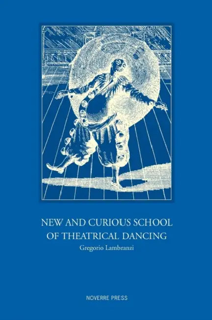 New and Curious School of Theatrical Dancing by Gregorio Lambranzi, Cyril W. Beaumont, Derra De Moroda