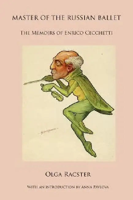 Master of the Russian Ballet - The Memoirs of Enrico Cecchetti by Olga Racster