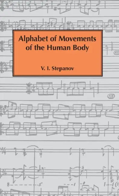 Alphabet of Movements of The Human Body by Vladimir Ivanovich Stepanov, Raymond Lister