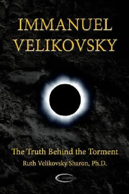 Immanuel Velikovsky - The Truth Behind The Torment by Ruth Velikovsky Sharon