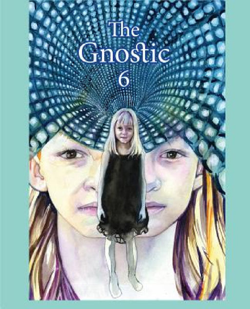 The Gnostic 6: A Journal of Gnosticism, Western Esotericism and Spirituality by Andrew Phillip Smith