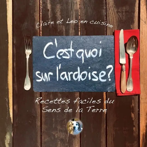 C'est quoi sur l'ardoise?: Recettes faciles du Sens de la Terre by Claire Tritschler
