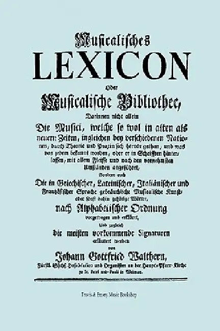 Musicalisches Lexicon ober Musicalische Bibliothec (Faksimile 1732 - Musikalisches Lexikon oder Musikalische Bibliotek). by Johann Gottfried Walther (Walthern), Travis &. Emery