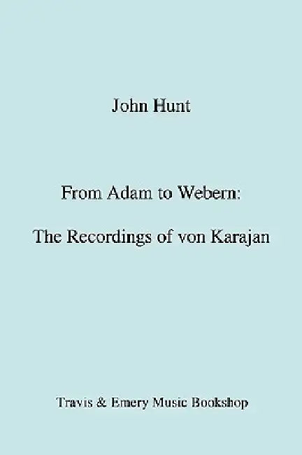 From Adam to Webern. The Recordings of von Karajan [1987] by John Hunt