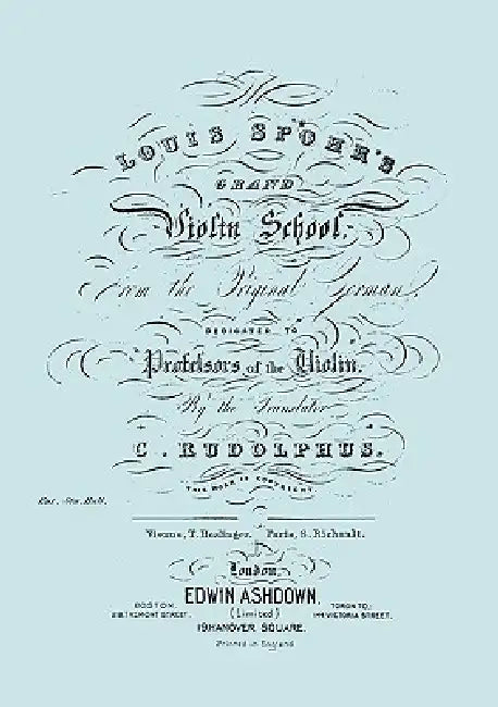 Louis Spohr's Grand Violin School. (Facsimile reprint from c.1890 edition). by Louis Spohr, C. Rudolphus, Travis &. Emery