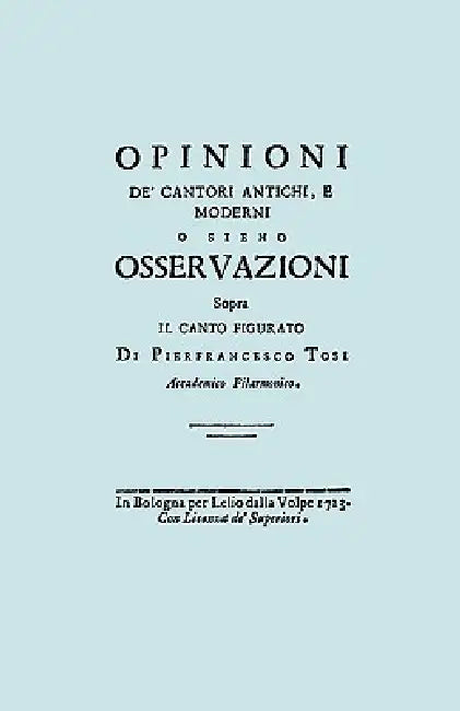 Opinioni de' Cantori Antichi, e Moderni. (Facsimile of 1723 edition). by Pier Francesco Tosi, Travis &. Emery