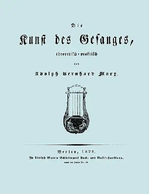 Die Kunst des Gesanges, Theoretisch-Practisch (Facsimile 1826) by Adolph Bernhard Marx, Travis &. Emery