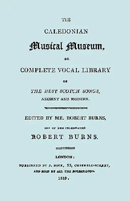 The Caledonian Musical Museum ... The Best Scotch Songs. (Facsimile Vol II, 1810. Circa 180 Scottish Songs). by Robert Burns