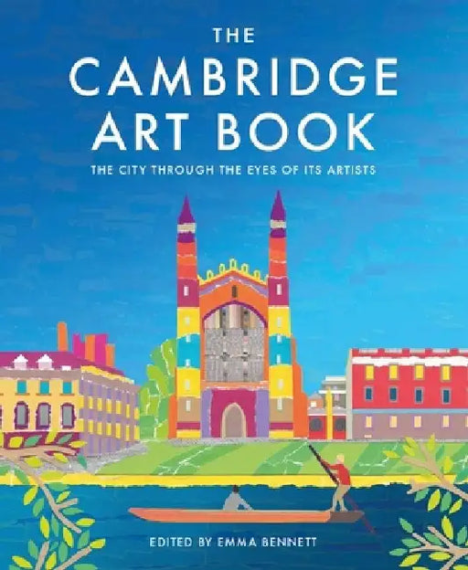 The Cambridge Art Book: The City Seen Through the Eyes of Its Artists by Emma Bennett