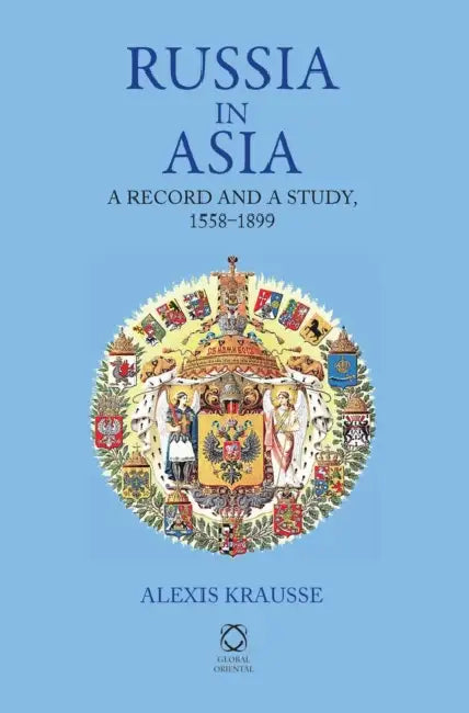 Russia in Asia: A Record and a Study, 1558-1899 by Alexis Krausse