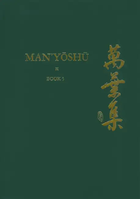 Man'yōshū (Book 5): A New Translation Containing the Original Text, Kana Transliteration, Romanization, Glossing and Commentary by Alexander Vovin, Alexander Vovin