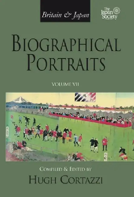 Britain and Japan: Biographical Portraits, Vol. VII by Hugh Cortazzi