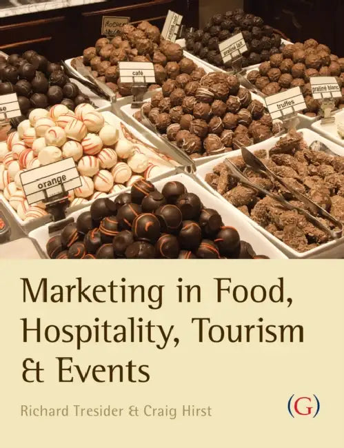 Marketing in Food, Hospitality, Tourism and Events: A Critical Approach by Richard (Sheffield Hallam University, UK) Tresidder