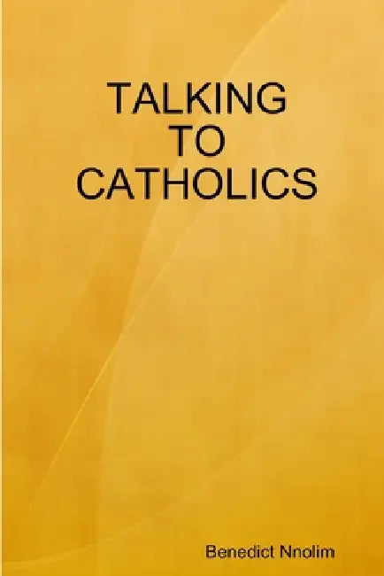 Talking to Catholics by Benedict Nnolim