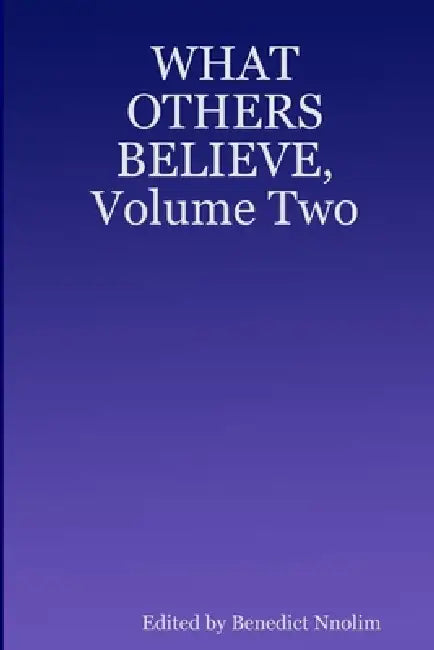 WHAT OTHERS BELIEVE, Volume Two by Benedict Nnolim