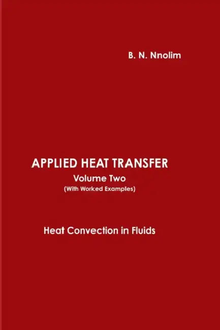APPLIED HEAT TRANSFER Volume Two (With Worked Examples)) by B. N. Nnolim